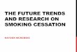 The Future Trends and Research on Smoking Cessation trends and research on... · Zyban Avoiding alcohol Mental exercises ... E-cigs Count savings Glucose Strong evidence Moderate