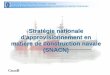 Stratégie nationale d'approvisionnement en matière de … · Secrétariat de la stratégie nationale d’approvisionnement en matière de construction navale 11 • Nous appuyons