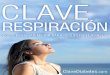 Clave Respiración · La respiración es una función biológica muy importante, de la que, la mayoría de las veces, no somos conscientes. Se lleva a cabo por la necesidad de incorporar