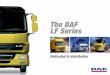 The DAF LF Series · DAF’s LF Series offers superb manoeuvrability, easy cab access, low kerb weights for class-leading payloads, comfort, performance and fuel efficiency. The ideal