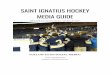 SAINT IGNATIUS HOCKEY MEDIA GUIDE · motto, "Ad Majorem Dei Gloriam" (Latin: For the Greater Glory of God), adorn team uniforms as a reminder of the ultimate goal of Saint Ignatius
