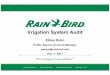 Irrigation System Audit - Rain Birdww3.rainbird.com/landscape/resources/webinars/IrrigationSystemAudit.pdf · Irrigation Auditors An auditors job is NOT to manage water, design systems,