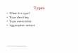 What is a type? Type checking Type conversion Aggregates ...lou/314-f04-slides/topic11-typesA.pdf · Type Checking •Goal: to find out as early as possible, if each procedure and