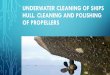 Underwater cleaning of ships hull. Cleaning and polishing of … · 2018-08-20 · other structural members subjected to fouling do not require docking today. The scheduled underwater