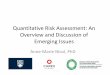 Quantitative Risk Assessment: An Overview and Discussion ... · Quantitative Risk Assessment: An Overview and Discussion of Emerging Issues Anne-Marie Nicol, PhD . Today’s talk