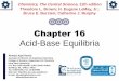 Acid-Base Equilibriafac.ksu.edu.sa/sites/default/files/10_ch_16.pdf · In any acid-base reaction, the equilibrium will favor the reaction that moves the proton to the stronger base