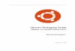 Ubuntu Packaging Guide · Ubuntu is not only a free and open source operating system, its platform is also open and developed in a transparent fashion. The source code for every single