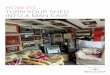 HOW TO TURN YOUR SHED INTO A MAN CAVE · waltons.co.uk How to turn your shed into a man cave 3 Whatever you use your man cave for, make sure it’s damp-free, warm, well-organised
