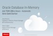 Oracle Database In-Memory...Automatic Data Optimization with Database In-Memory • Policies run on a daily basis during the Maintenance Window –It is possible to run policies manually