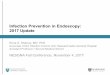 Infection Prevention in Endoscopy: 2017 Update Infection Prevention.pdfInfection Prevention in Endoscopy: 2017 Update Erica S. Shenoy, MD, PhD Associate Chief, Infection Control Unit,