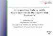 Integrating Safety with Environmental Management …...Integrating Safety with Environmental Management Systems Presented by Reg Bennett, Director Occupational Health and Safety Division