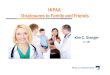 HIPAA: Disclosures to Family and Friends - Holland …...information with family, friends, and others involved in the individual’s care or payment for care. The provider is not permitted