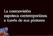 La cosmovisión zapoteca contemporánea a través de sus pintores · 2013-04-12 · La cosmovisión . zapoteca contemporánea a través de sus pintores. RUFINO . TAMAYO
