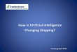 How is Artificial Intelligence Changing Shipping? · How is Artificial Intelligence Changing Shipping? hello@tradeviews.net “The development of full artificial intelligence could
