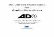 Volunteer Handbook for Audio Describers - Audio-Reader Handbook 2016.pdf technical difficulties with the headsets and hand out information or answer questions asked by patrons who