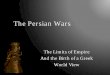 The Persian Wars - University of Alberta egarvin/assets/7-persian-wars.pdf · PDF file The Persian Wars The Limits of Empire And the Birth of a Greek. World View . Assyrian Empire