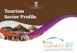 Tourism Sector Profile - Vibrant Gujarat · made sarees, suits, dupattas and other attires find themselves to be the centre of attention for ... during wedding occasions to adorn