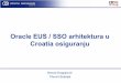 Oracle EUS / SSO arhitektura u Croatia osiguranju · Oracle EUS / SSO arhitektura u ... Single sign-on server (SSO) Delegated Administration Services (DAS) Metadata Repository (ASDB)