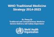 WHO Traditional Medicine Strategy 2014-2023 · Overview of my presentation ... areas, native healers therefore remain their health providers. ... village-based, traditional AYUSH