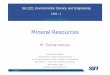 Mineral ResourcesMinerals • Minerals include all materials extracted from the earth (a) metallic minerals such as iron, copper, aluminium, lead, zinc, tin and others (b) mineral
