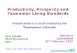 Productivity, Prosperity and Tasmanian Living Standards · Productivity is Productivity is ‘‘what you get out for what you put input in’’ - and it matters “Productivity