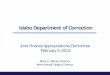 Idaho Department of Correction...Idaho Department of Correction Joint Finance Appropriations Committee February 5, 2014 Brent D. Reinke, Director ... Correctional Center while maintaining