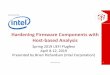 Hardening Firmware Components with Host‐based …...presented by Hardening Firmware Components with Host‐based Analysis Spring 2019 UEFI Plugfest April 8‐12, 2019 Presented by