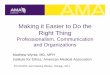 Making it Easier to Do the Right Thing · Making it Easier to Do the Right Thing Professionalism, Communication and Organizations Matthew Wynia, MD, MPH Institute for Ethics, American