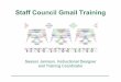 Staff Council Gmail Training Council GMail Tips.pdfStaff Council Gmail Training Season Jamison, Instructional Designer and Training Coordinator •Perform basic and advanced searches