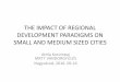 THE IMPACT OF REGIONAL DEVELOPMENT PARADIGMS ON SMALL … · THE IMPACT OF REGIONAL DEVELOPMENT PARADIGMS ON SMALL AND MEDIUM SIZED CITIES Attila Korompai ... •Spread effects (trickle