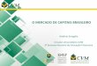O MERCADO DE CAPITAIS BRASILEIRO · de Capitais Captação direta - O investidor “empresta” recursos diretamente à companhia podendo se tornar sócio (ações) - Instituições