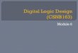 Digital Logic Design (CSNB163)metalab.uniten.edu.my/~abdrahim/csnb163/lecturesPDF/Module 6.pdf · In Module 4, we have learned how to simplify the design of digital logic circuits