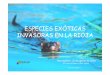 ESPECIES EXÓTICAS INVASORAS EN LA RIOJA · Especie exótica invasora: la que se introduce o establece en un ecosistema o hábitat natural o seminatural y que es un agente de cambio