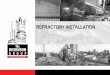 REFRACTORY INSTALLATION · PDF file Cement Kiln Hood and Kiln Outlet Cyclone. Cement. Precast Bull Nose Installation. Precast Kiln Hood Installation Modular Design Faster Installation