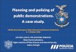 Planning and policing of public demonstrations. A …...Planning and policing of public demonstrations. A case study. CEPOL Annual European Police Research and Science Conference 5-