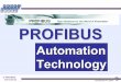 technology organization, market position PROFIBUSprofibuscentre.com.au/docs/Profibus_Certification.pdf · organization, market position Wide range of applications Standards Technology