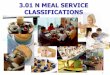 MEAL SERVICE CLASSIFICATIONS · Meal Service Classifications Meal service is the term used to describe how a meal is served for any given occasion. Classifications are: Family-style
