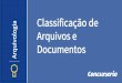 Classificação de uivologia Arquivos e Documentos · PDF file Arquivamento e ordenação de documentos de arquivo: - Classificação Alfabética - Classificação Numérica - Classificação