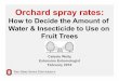 How to Decide the Amount of Water & Insecticide to Use on Fruit … · 2017-12-22 · Orchard spray rates: How to Decide the Amount of Water & Insecticide to Use on Fruit Trees Celeste