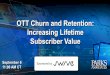OTT Churn and Retention: Increasing Lifetime Subscriber · PDF file OTT service OTT subscription only Concurrence of Pay-TV and OTT Service Subscriptions (2014-2017) AmongU.S. BB HHs