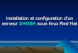 Installation et configuration d’un serveur SAMBA sous ... · 6 Installation : Installation et configuration d’un serveur SAMBA sous linux Le .tar.gz du serveur et du client Samba