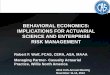 BEHAVIORAL ECONOMICS: IMPLICATIONS FOR ACTUARIAL SCIENCE ... · BEHAVIORAL ECONOMICS: IMPLICATIONS FOR ACTUARIAL SCIENCE AND ENTERPRISE RISK MANAGEMENT Robert F. Wolf, FCAS, CERA,