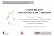 La prestación farmacéutica en Cantabria · XII ENCUENTRO DE LA INDUSTRIA FARMACÉUTICA ESPAÑOLA El SNS español es un sistema de aseguramiento universal y público que persigue