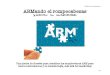 ARMando el rompecabezasARMando el rompecabezas ARM no fabrica procesadores. ARM se dedica a vender “Propiedad Intelectual” en la forma de licencias para poder implementar procesadores