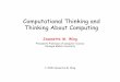 Computational Thinking and Thinking About Computingwing/talks/ct-and-tc-long.pdfCT&TC 4 Jeannette M. Wing My Grand Vision for the Field • Computational thinking will be a fundamental