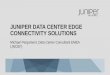 JUNIPER DATA CENTER EDGE CONNECTIVITY SOLUTIONS · PDF file SRX MX Junos Space JUNIPER’S VISION: COMMON DATA CENTER MODEL Public Cloud Users SMB Pooled Storage GbE/10GbE SERVERS