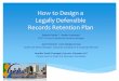How to Design a Legally Defensible Records Retention Plan...Partner and Co-Chair of E-Discovery Committee . Upon completion of this session, participants will be able to: 1. Design