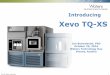 Xevo TQ-XS · ©2016 Waters Corporation 2 Overview Introduction What’s new in Xevo TQ-XS Ease of use – new features Wider Ionization Coverage – UniSpray