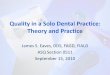 Quality in a Solo Dental Practice: Theory and Practice · 2011-07-07 · Quality in a Solo Dental Practice: Theory and Practice James S. Eaves, DDS, FAGD, FIALD ASQ Section 0511 