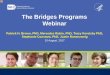 The Bridges Programs Webinar - NIGMS Home...The Bridges Programs Webinar Patrick H. Brown, PhD , Mercedes Rubio, PhD , Tracy Koretsky PhD, Stephanie Constant, PhD, Justin Rosenzweig